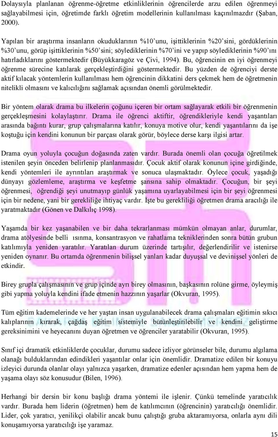 hatırladıklarını göstermektedir (Büyükkaragöz ve Çivi, 1994). Bu, öğrencinin en iyi öğrenmeyi öğrenme sürecine katılarak gerçekleştirdiğini göstermektedir.