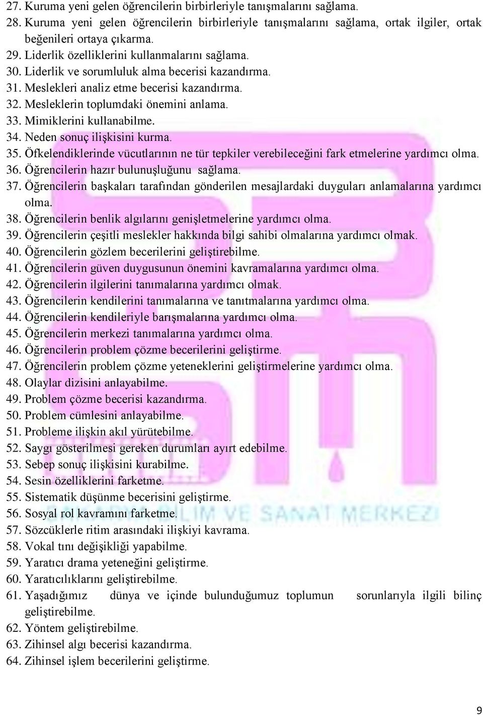 Mimiklerini kullanabilme. 34. Neden sonuç ilişkisini kurma. 35. Öfkelendiklerinde vücutlarının ne tür tepkiler verebileceğini fark etmelerine yardımcı olma. 36.