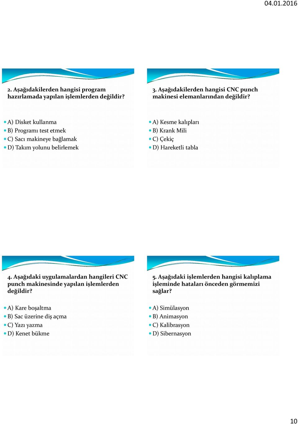 tabla 4. Aşağıdaki uygulamalardan hangileri CNC punch makinesinde yapılan işlemlerden değildir? 5.