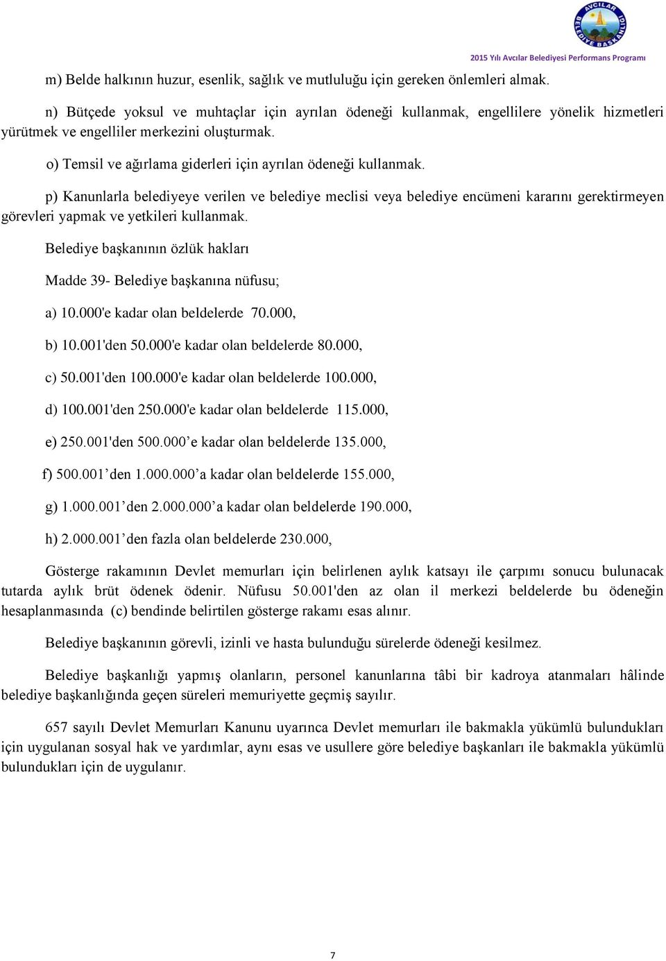 o) Temsil ve ağırlama giderleri için ayrılan ödeneği kullanmak.