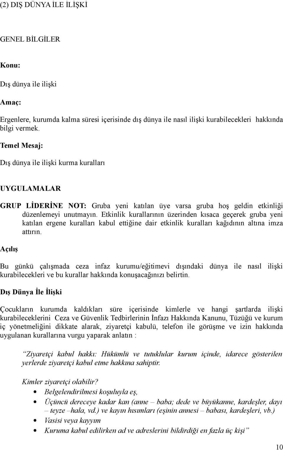 Etkinlik kurallarının üzerinden kısaca geçerek gruba yeni katılan ergene kuralları kabul ettiğine dair etkinlik kuralları kağıdının altına imza attırın.