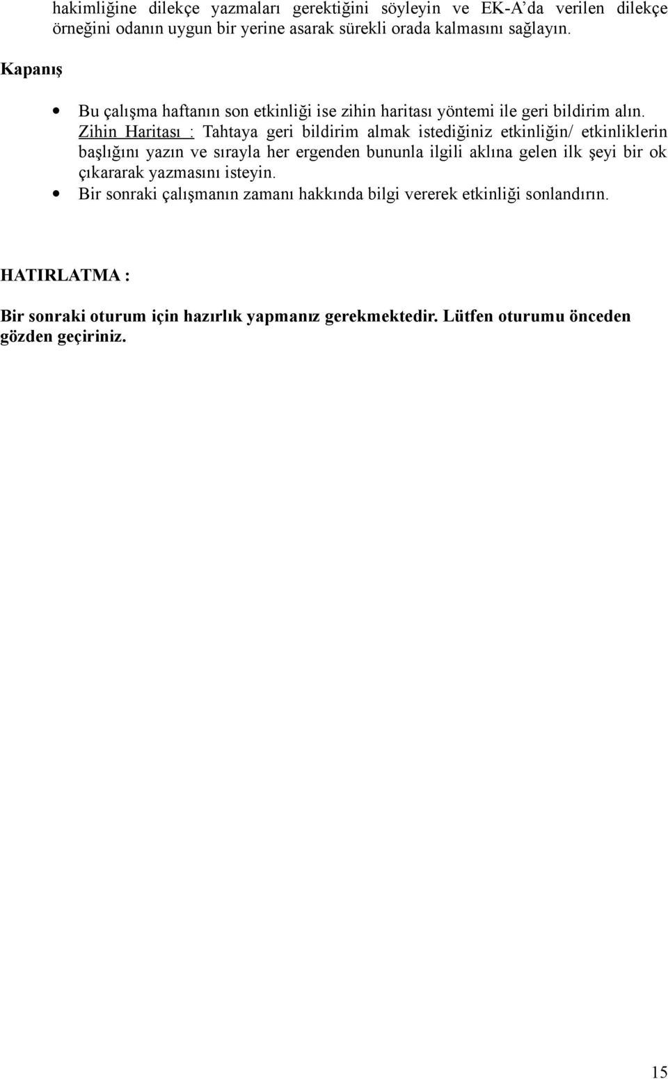 Zihin Haritası : Tahtaya geri bildirim almak istediğiniz etkinliğin/ etkinliklerin başlığını yazın ve sırayla her ergenden bununla ilgili aklına gelen ilk