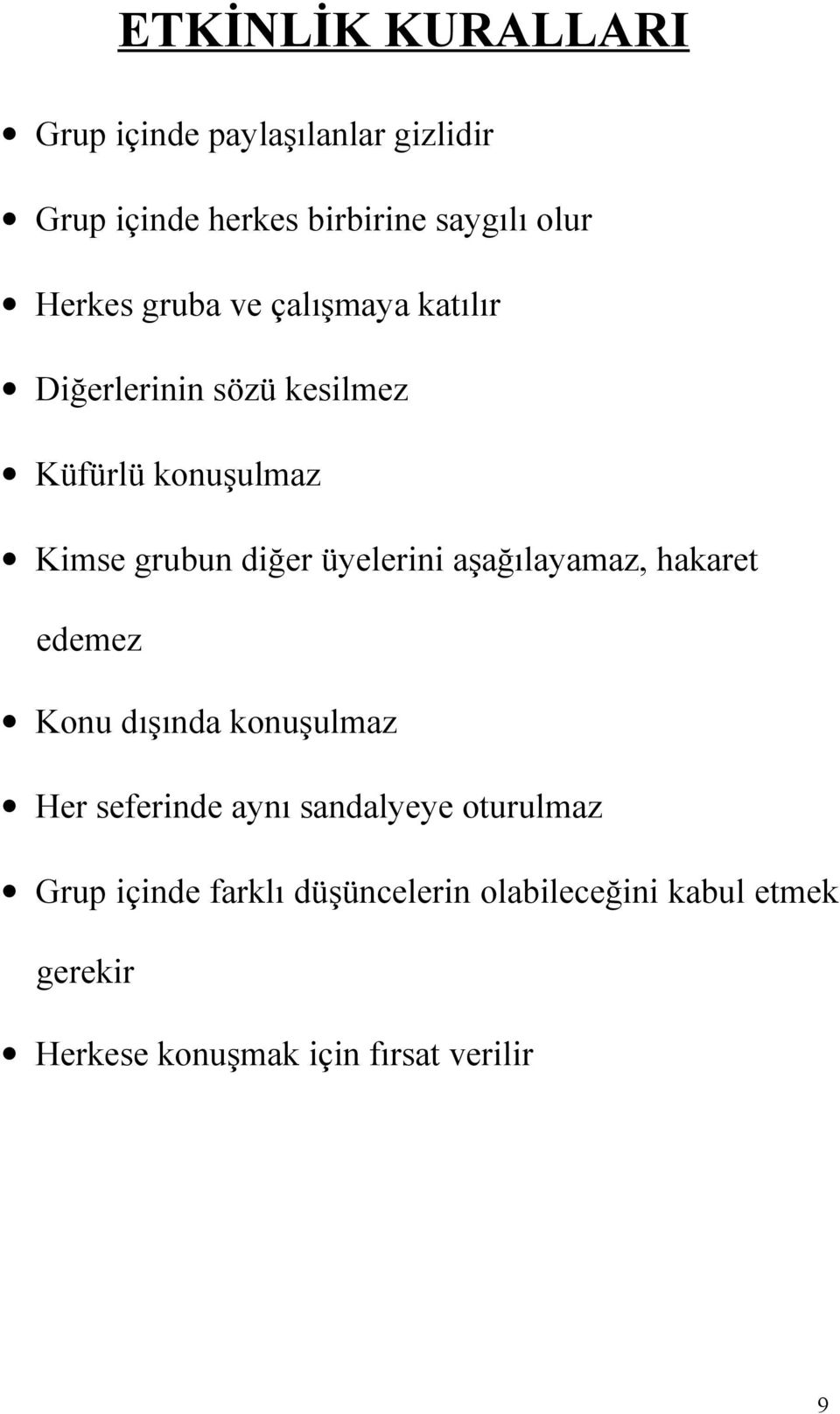 üyelerini aşağılayamaz, hakaret edemez Konu dışında konuşulmaz Her seferinde aynı sandalyeye