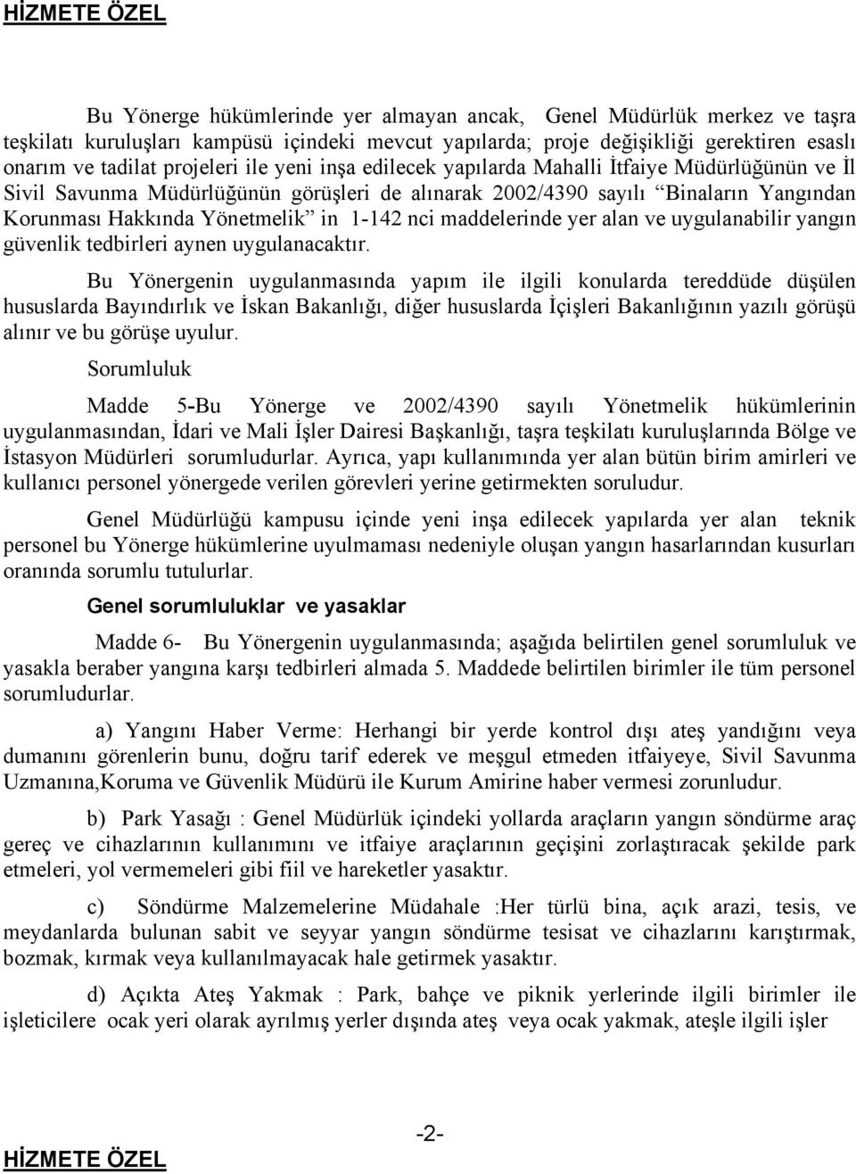 1-142 nci maddelerinde yer alan ve uygulanabilir yangın güvenlik tedbirleri aynen uygulanacaktır.