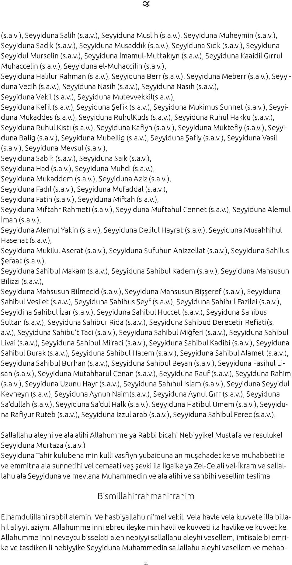 a.v.), Seyyiduna Vecih (s.a.v.), Seyyiduna Nasih (s.a.v.), Seyyiduna Nasıh (s.a.v.), Seyyiduna Vekil (s.a.v.), Seyyiduna Mutevvekkil(s.a.v.), Seyyiduna Kefil (s.a.v.), Seyyiduna Şefik (s.a.v.), Seyyiduna Mukimus Sunnet (s.