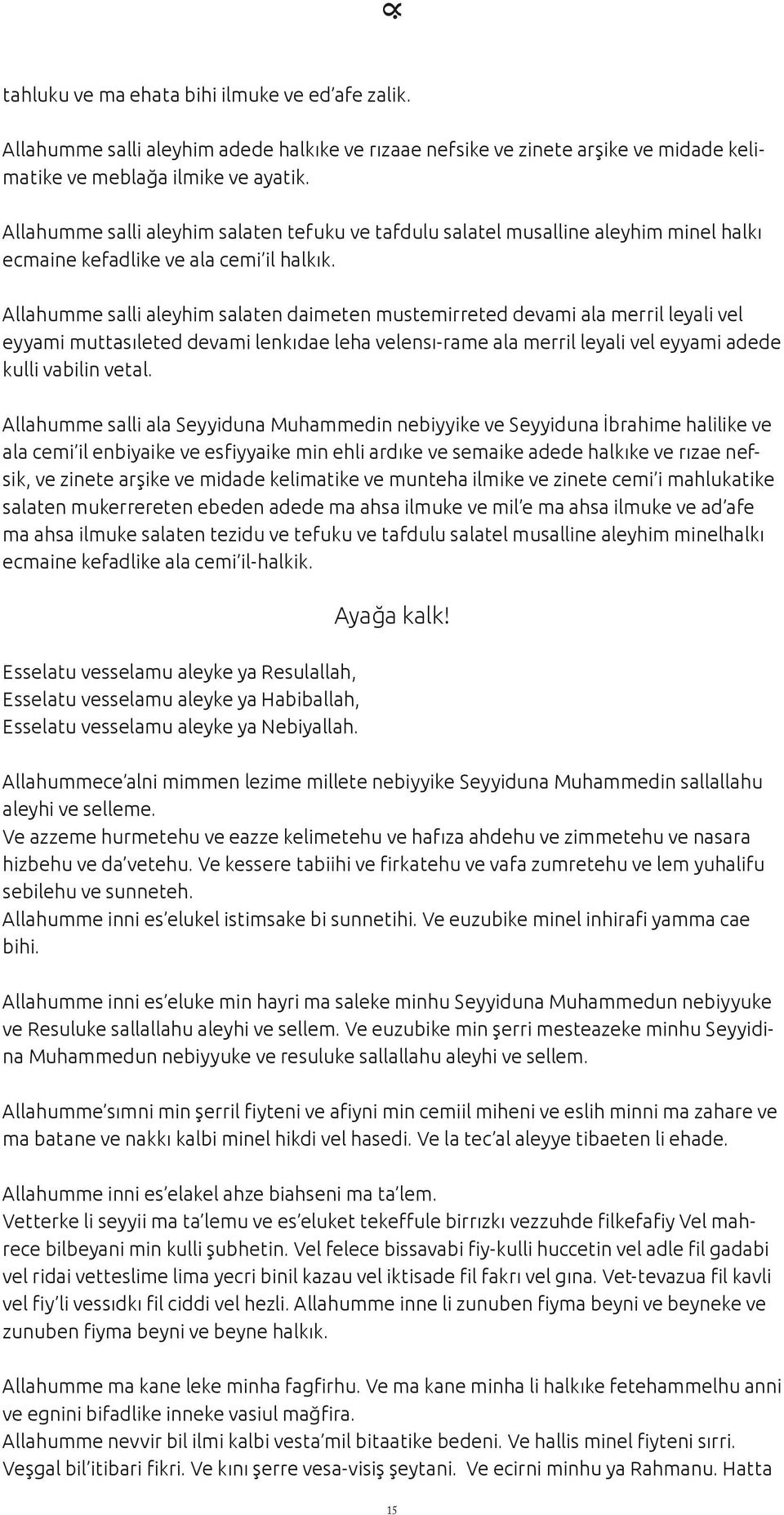 Allahumme salli aleyhim salaten daimeten mustemirreted devami ala merril leyali vel eyyami muttasıleted devami lenkıdae leha velensı-rame ala merril leyali vel eyyami adede kulli vabilin vetal.