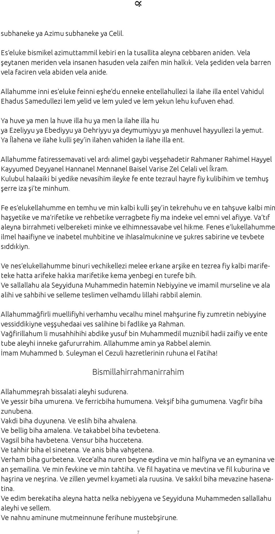 Allahumme inni es eluke feinni eşhe du enneke entellahullezi la ilahe illa entel Vahidul Ehadus Samedullezi lem yelid ve lem yuled ve lem yekun lehu kufuven ehad.