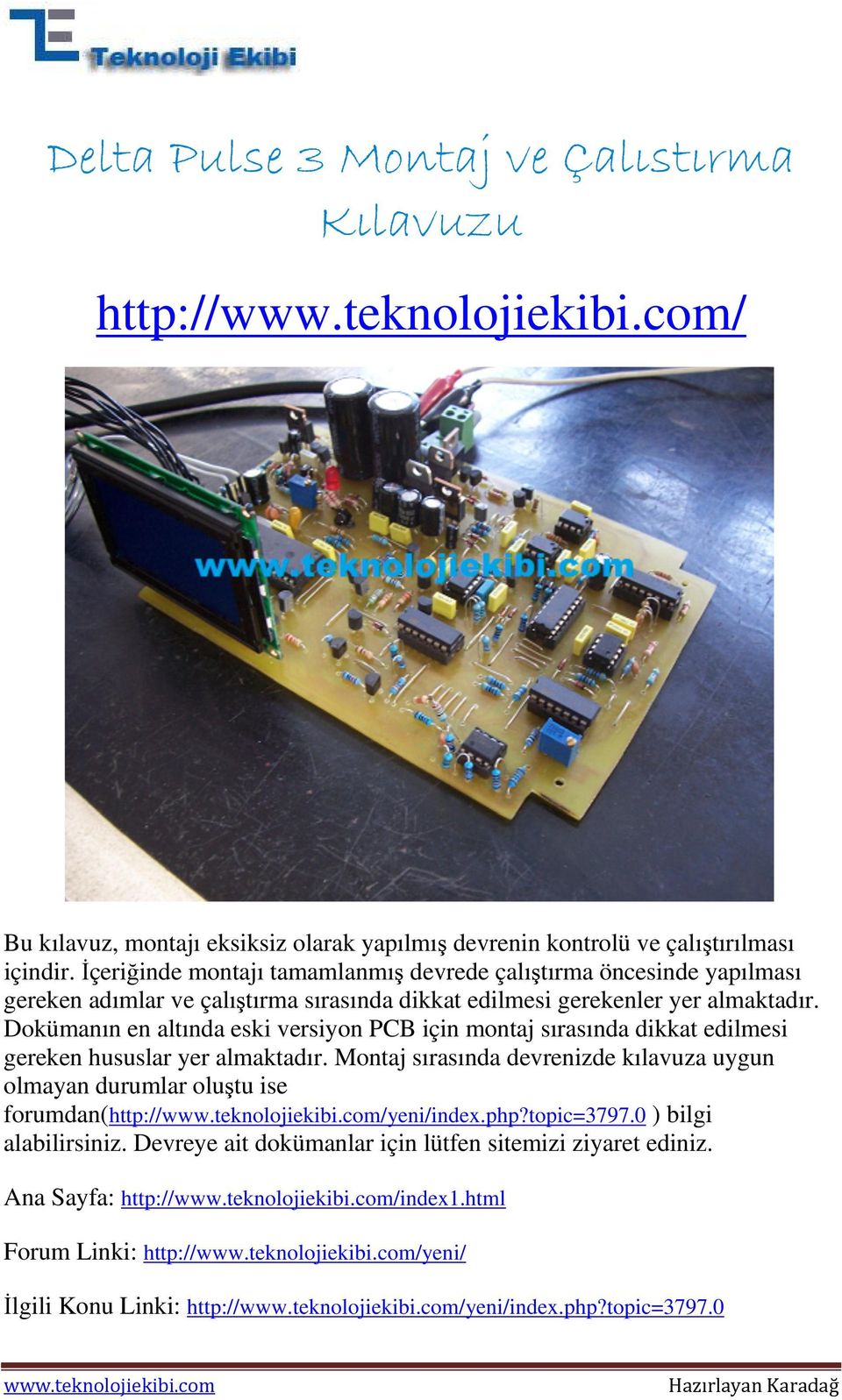 Dokümanın en altında eski versiyon PCB için montaj sırasında dikkat edilmesi gereken hususlar yer almaktadır.