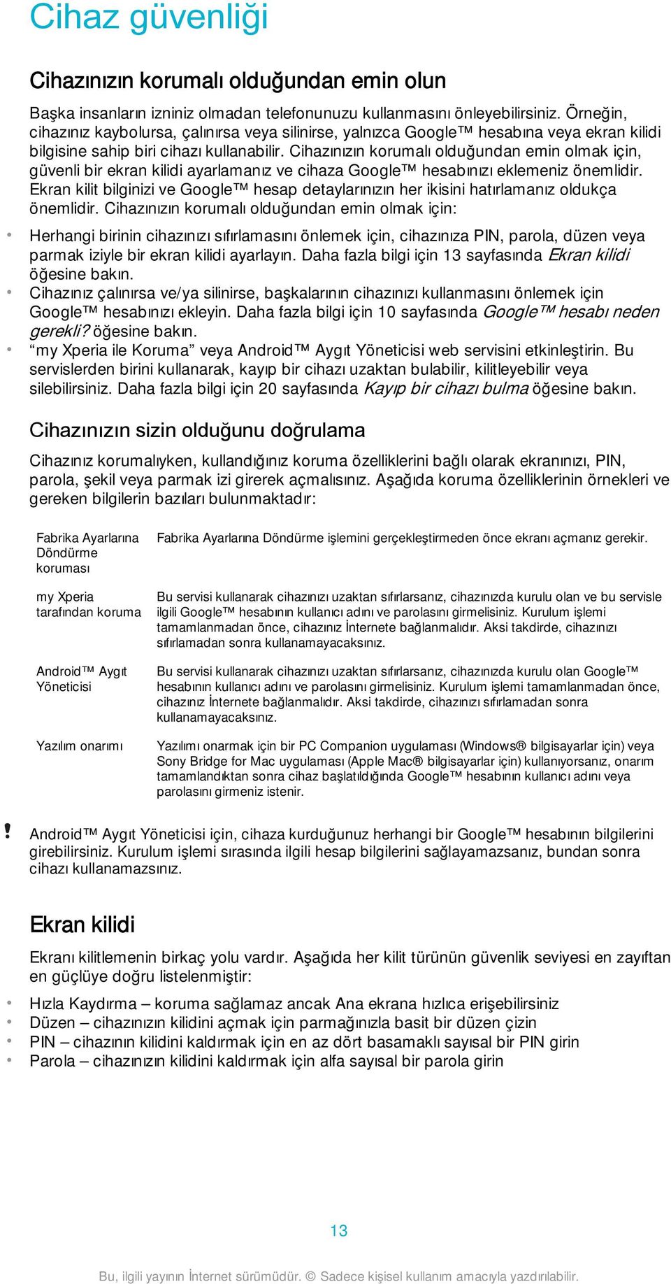 Cihazınızın korumalı olduğundan emin olmak için, güvenli bir ekran kilidi ayarlamanız ve cihaza Google hesabınızı eklemeniz önemlidir.