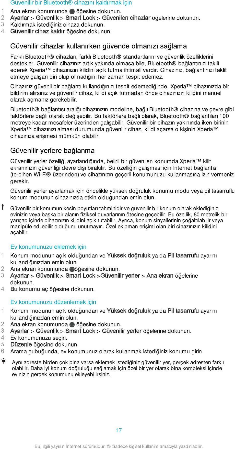 Güvenilir cihazınız artık yakında olmasa bile, Bluetooth bağlantınızı taklit ederek Xperia cihazınızın kilidini açık tutma ihtimali vardır.