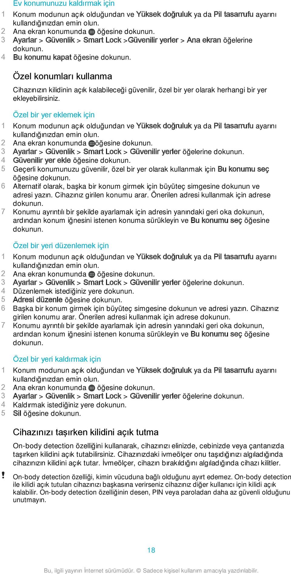 Özel konumları kullanma Cihazınızın kilidinin açık kalabileceği güvenilir, özel bir yer olarak herhangi bir yer ekleyebilirsiniz.