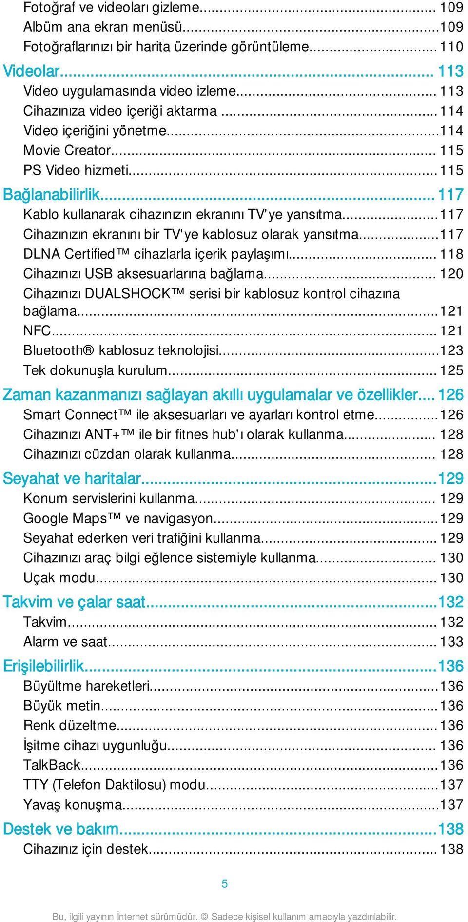 ..117 Cihazınızın ekranını bir TV'ye kablosuz olarak yansıtma...117 DLNA Certified cihazlarla içerik paylaşımı... 118 Cihazınızı USB aksesuarlarına bağlama.