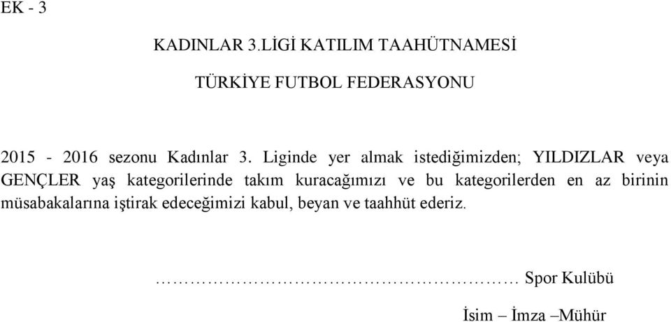 Liginde yer almak istediğimizden; YILDIZLAR veya GENÇLER yaş kategorilerinde