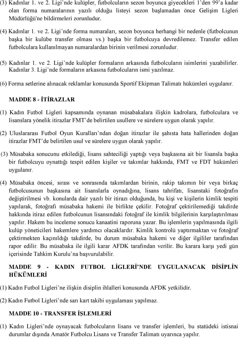 (4) Kadınlar 1. ve 2. Ligi nde forma numaraları, sezon boyunca herhangi bir nedenle (futbolcunun başka bir kulübe transfer olması vs.) başka bir futbolcuya devredilemez.