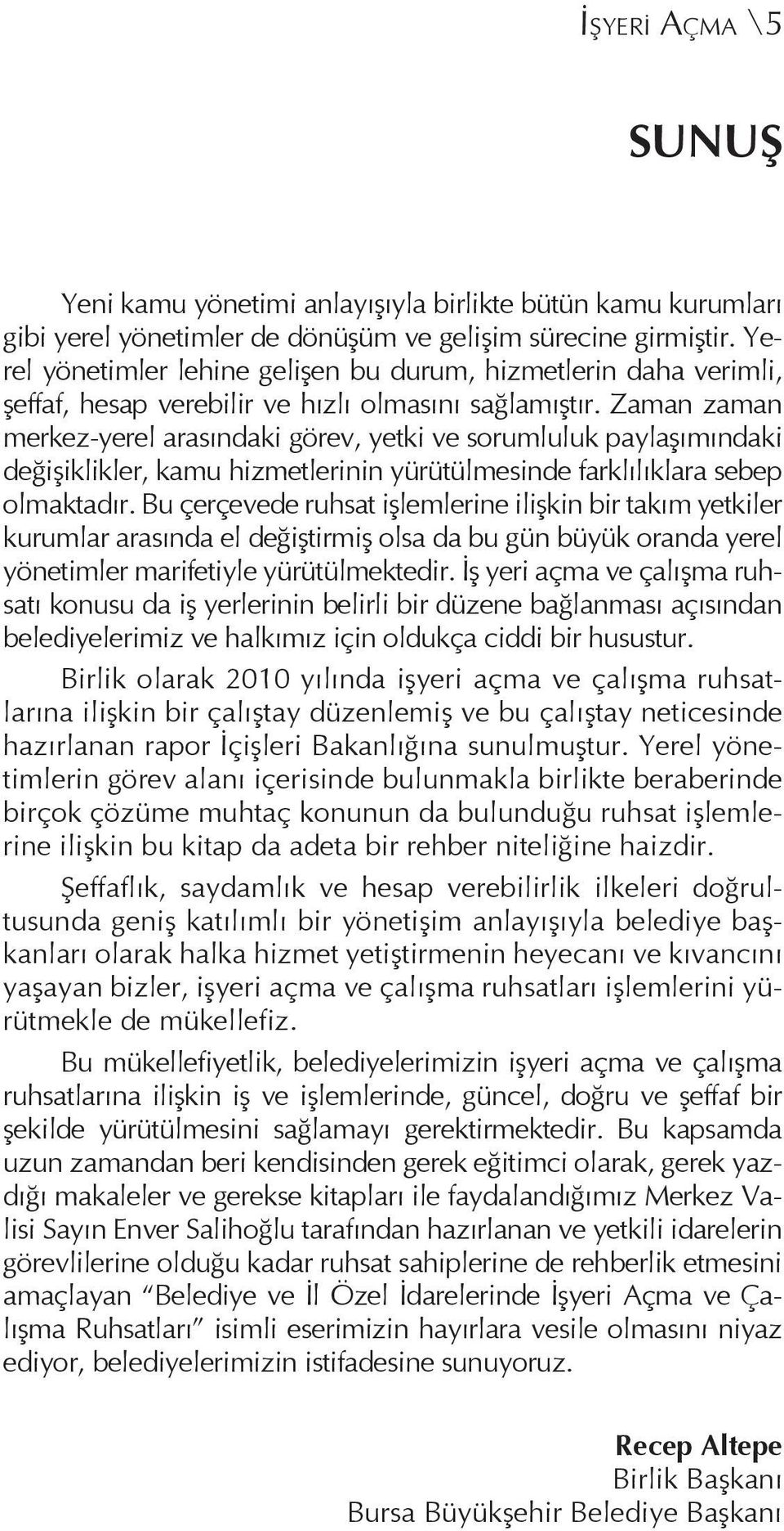 Zaman zaman merkez-yerel arasındaki görev, yetki ve sorumluluk paylaşımındaki değişiklikler, kamu hizmetlerinin yürütülmesinde farklılıklara sebep olmaktadır.