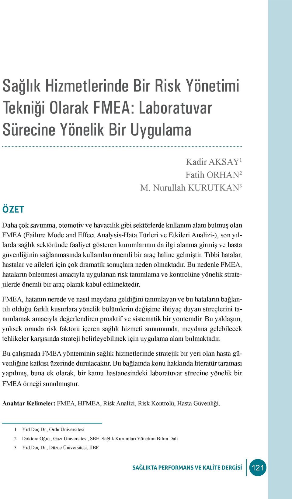 sektöründe faaliyet gösteren kurumlarının da ilgi alanına girmiş ve hasta güvenliğinin sağlanmasında kullanılan önemli bir araç haline gelmiştir.