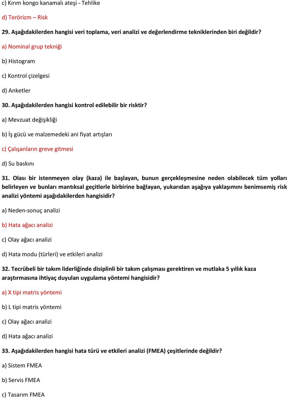 a) Mevzuat değişikliği b) İş gücü ve malzemedeki ani fiyat artışları c) Çalışanların greve gitmesi d) Su baskını 31.