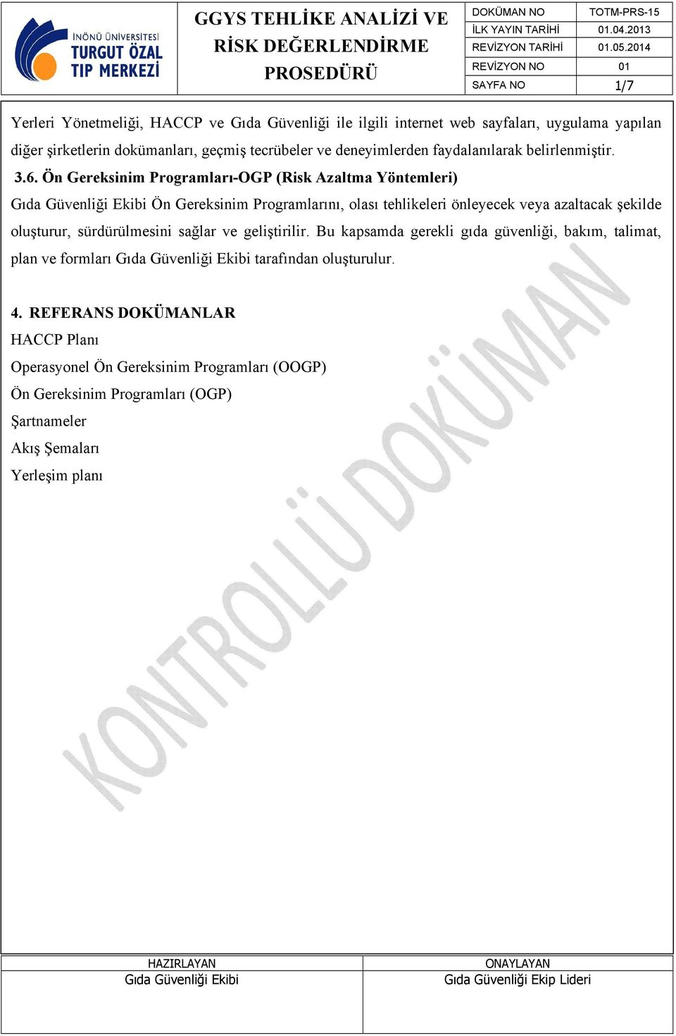 Ön Gereksinim Programları-OGP (Risk Azaltma Yöntemleri) Ön Gereksinim Programlarını, olası tehlikeleri önleyecek veya azaltacak şekilde oluşturur,