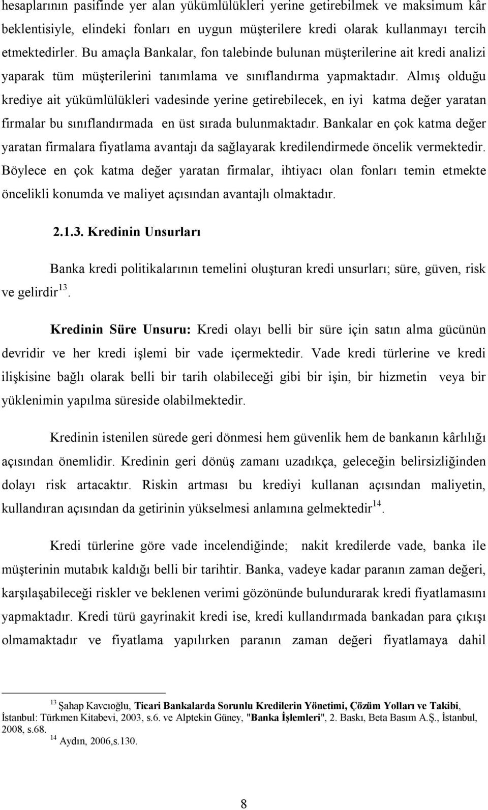 Almış olduğu krediye ait yükümlülükleri vadesinde yerine getirebilecek, en iyi katma değer yaratan firmalar bu sınıflandırmada en üst sırada bulunmaktadır.