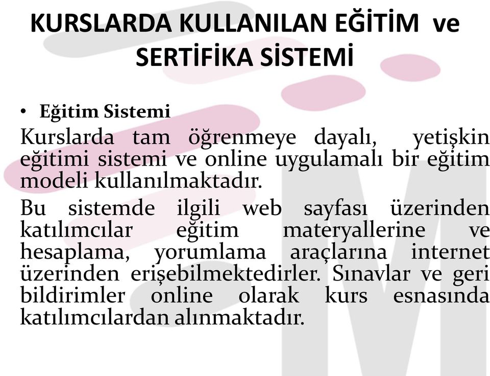 Bu sistemde ilgili web sayfası üzerinden katılımcılar eğitim materyallerine ve hesaplama, yorumlama