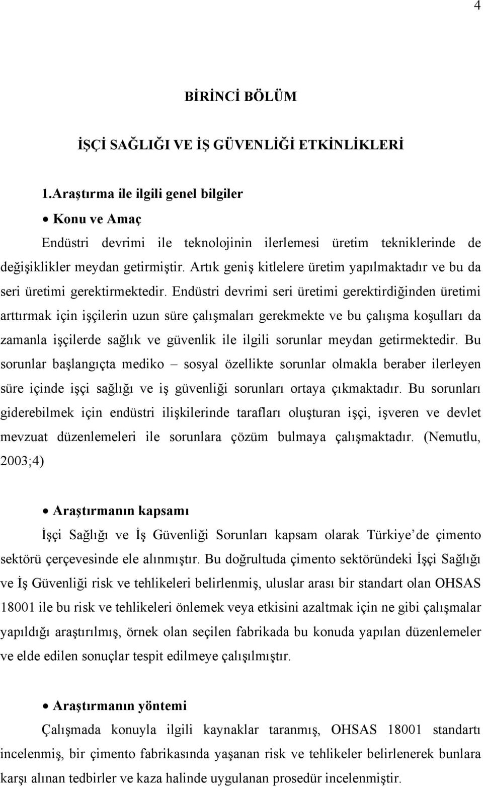 Artık geniş kitlelere üretim yapılmaktadır ve bu da seri üretimi gerektirmektedir.