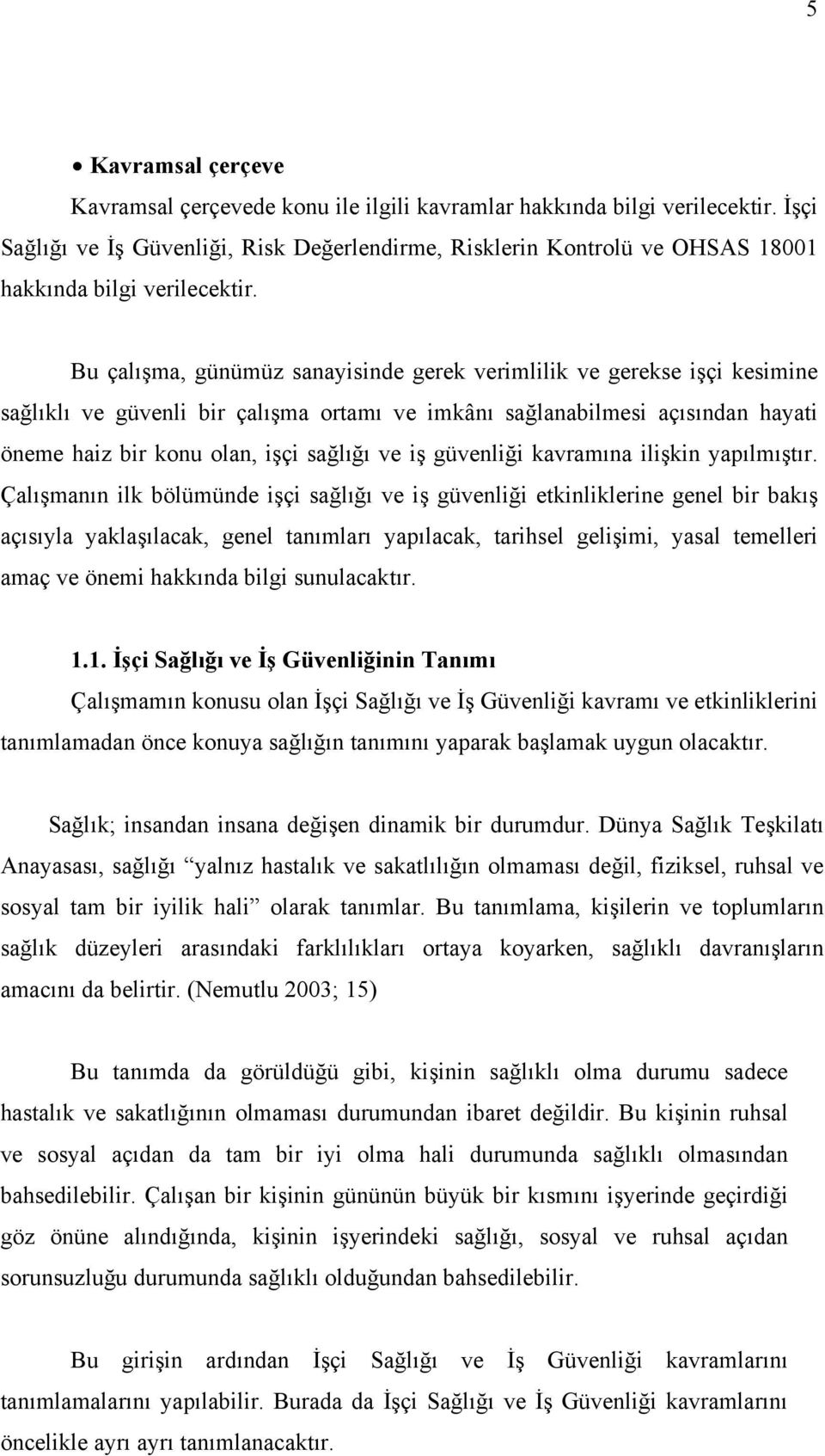 Bu çalışma, günümüz sanayisinde gerek verimlilik ve gerekse işçi kesimine sağlıklı ve güvenli bir çalışma ortamı ve imkânı sağlanabilmesi açısından hayati öneme haiz bir konu olan, işçi sağlığı ve iş