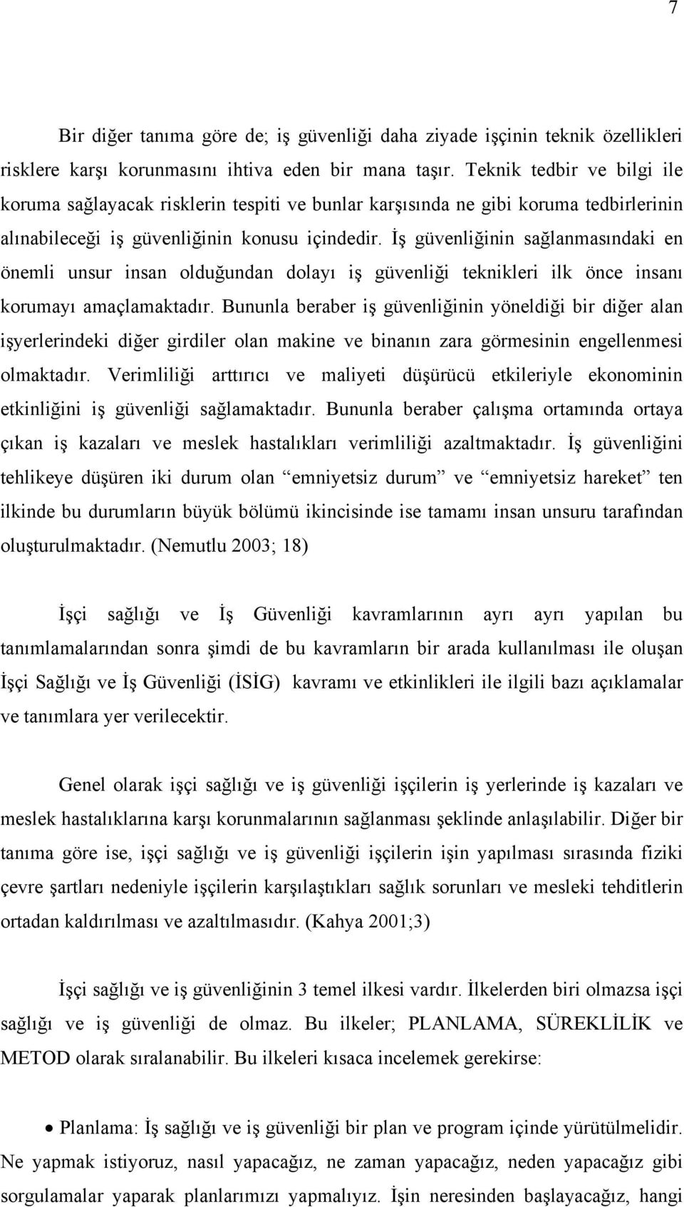 İş güvenliğinin sağlanmasındaki en önemli unsur insan olduğundan dolayı iş güvenliği teknikleri ilk önce insanı korumayı amaçlamaktadır.