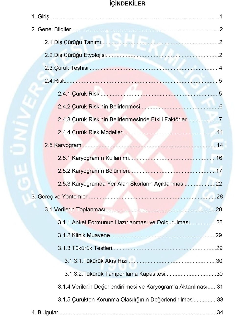 ..22 3. Gereç ve Yöntemler...28 3.1.Verilerin Toplanması...28 3.1.1.Anket Formunun Hazırlanması ve Doldurulması...28 3.1.2.Klinik Muayene...29 3.1.3.Tükürük Testleri...29 3.1.3.1.Tükürük Akış Hızı.