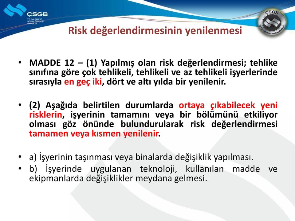 (2) Aşağıda belirtilen durumlarda ortaya çıkabilecek yeni risklerin, işyerinin tamamını veya bir bölümünü etkiliyor olması göz önünde