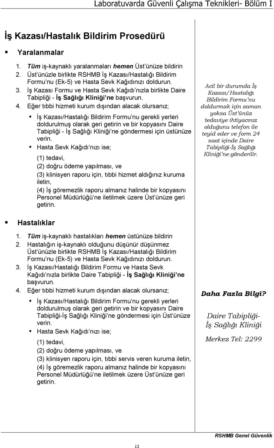 İş Kazası Formu ve Hasta Sevk Kağıdı nızla birlikte Daire Tabipliği - İş Sağlığı Kliniği ne başvurun. 4.