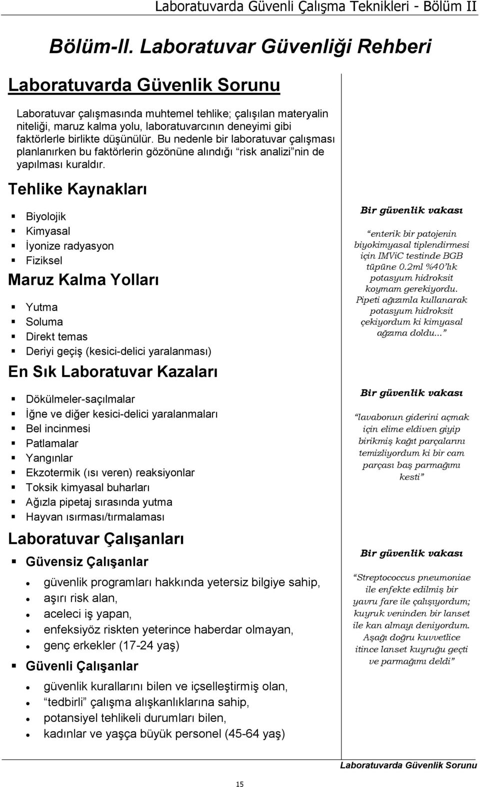 birlikte düşünülür. Bu nedenle bir laboratuvar çalışması planlanırken bu faktörlerin gözönüne alındığı risk analizi nin de yapılması kuraldır.