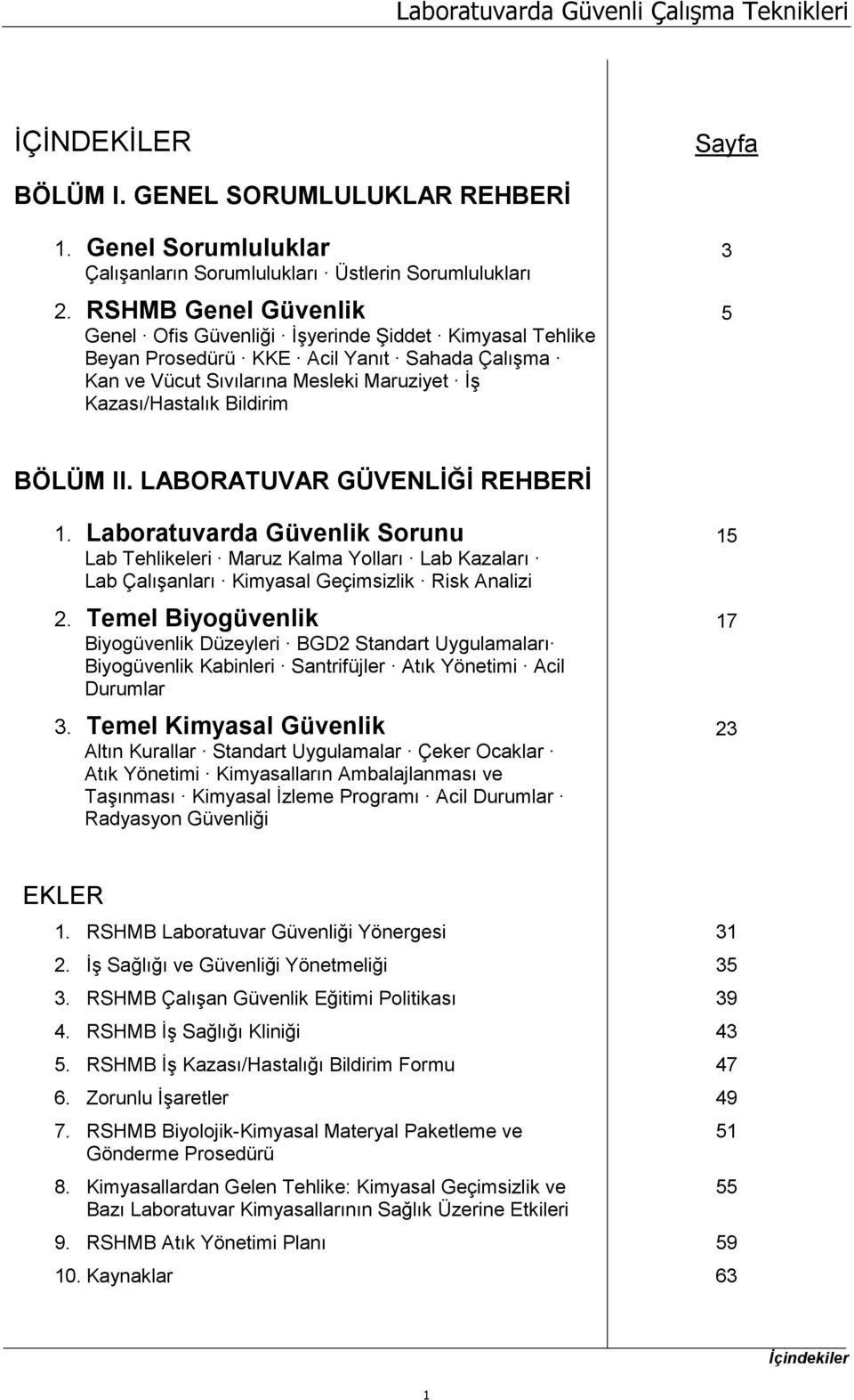 II. LABORATUVAR GÜVENLİĞİ REHBERİ 1. Laboratuvarda Güvenlik Sorunu 15 Lab Tehlikeleri Maruz Kalma Yolları Lab Kazaları Lab Çalışanları Kimyasal Geçimsizlik Risk Analizi 2.