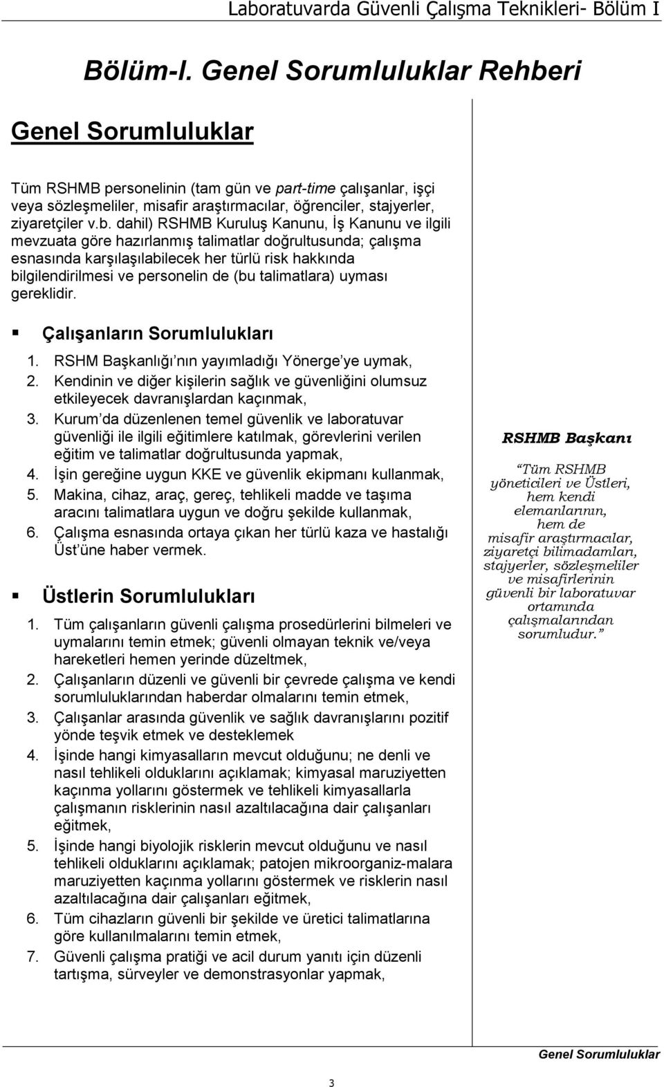 ri Genel Sorumluluklar Tüm RSHMB personelinin (tam gün ve part-time çalışanlar, işçi veya sözleşmeliler, misafir araştırmacılar, öğrenciler, stajyerler, ziyaretçiler v.b.