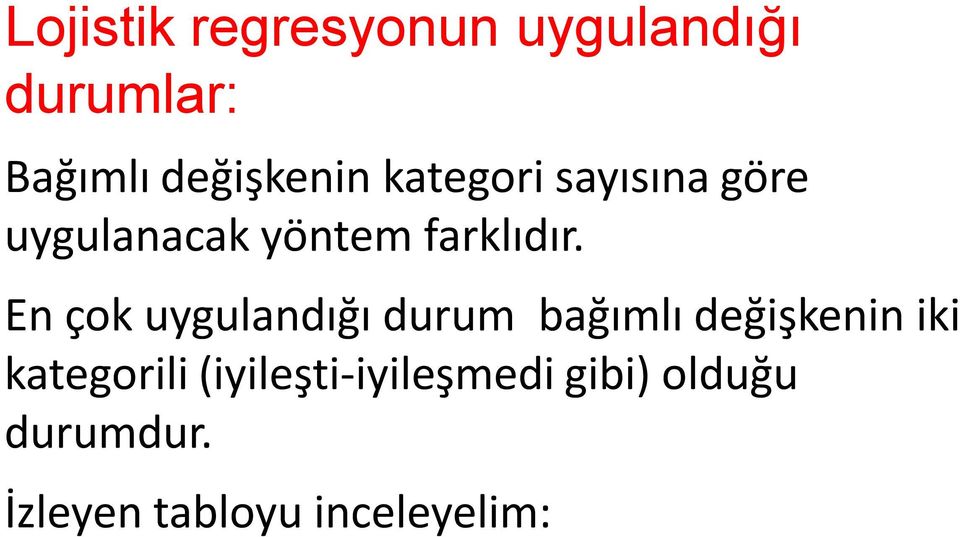 En çok uygulandığı durum bağımlı değişkenin iki kategorili