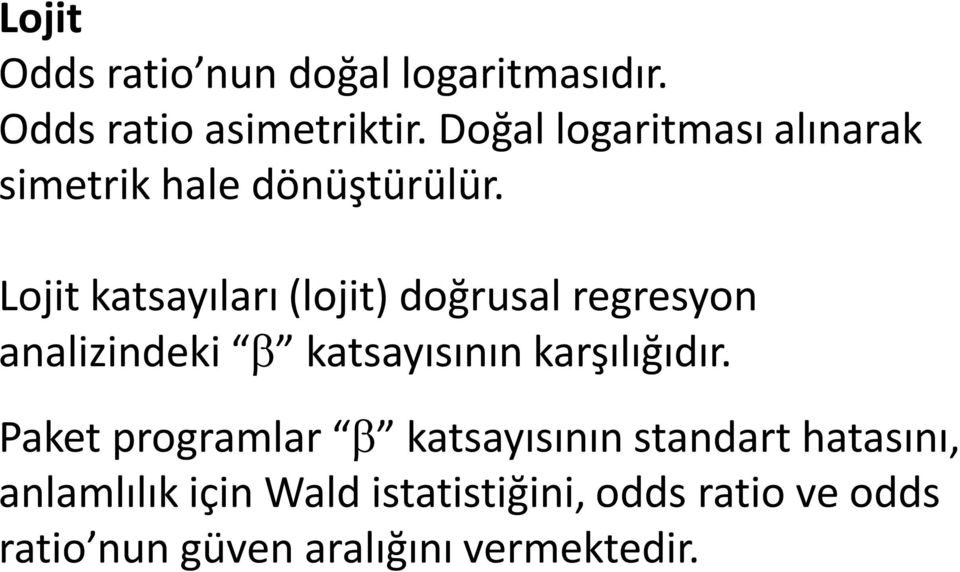 Lojit katsayıları (lojit) doğrusal regresyon analizindeki β katsayısının karşılığıdır.