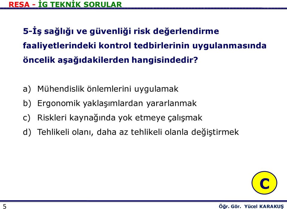 a) Mühendislik önlemlerini uygulamak b) Ergonomik yaklaşımlardan yararlanmak c)