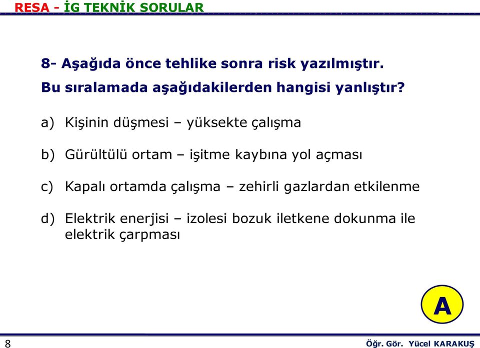 a) Kişinin düşmesi yüksekte çalışma b) Gürültülü ortam işitme kaybına yol