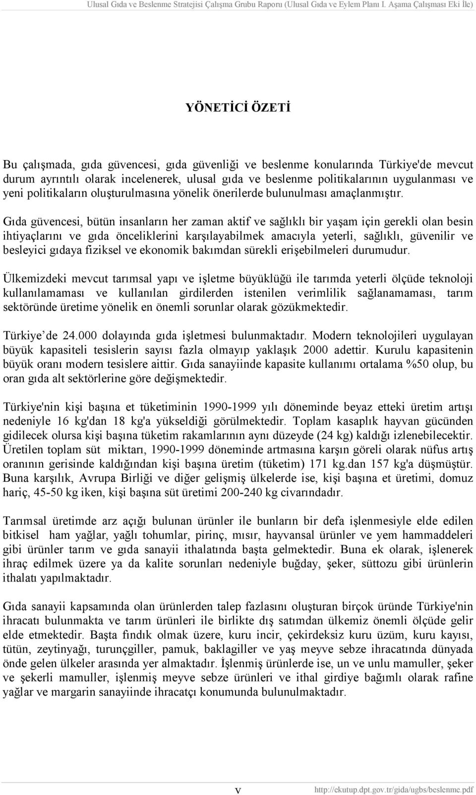 Gıda güvencesi, bütün insanların her zaman aktif ve sağlıklı bir yaşam için gerekli olan besin ihtiyaçlarını ve gıda önceliklerini karşılayabilmek amacıyla yeterli, sağlıklı, güvenilir ve besleyici