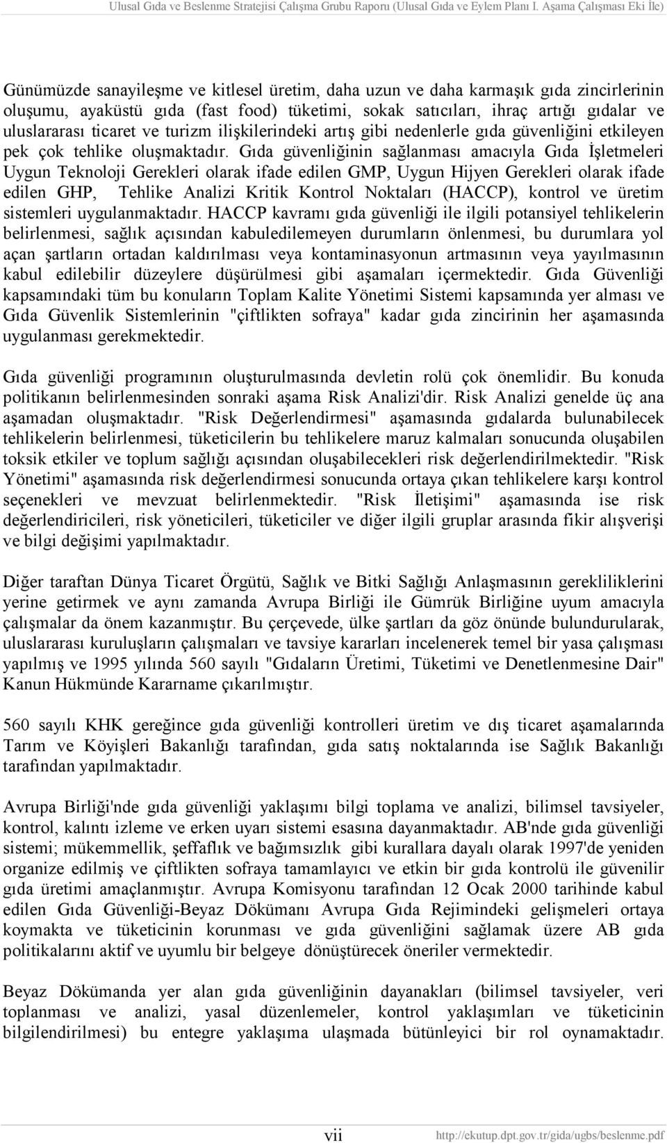 Gıda güvenliğinin sağlanması amacıyla Gıda İşletmeleri Uygun Teknoloji Gerekleri olarak ifade edilen GMP, Uygun Hijyen Gerekleri olarak ifade edilen GHP, Tehlike Analizi Kritik Kontrol Noktaları