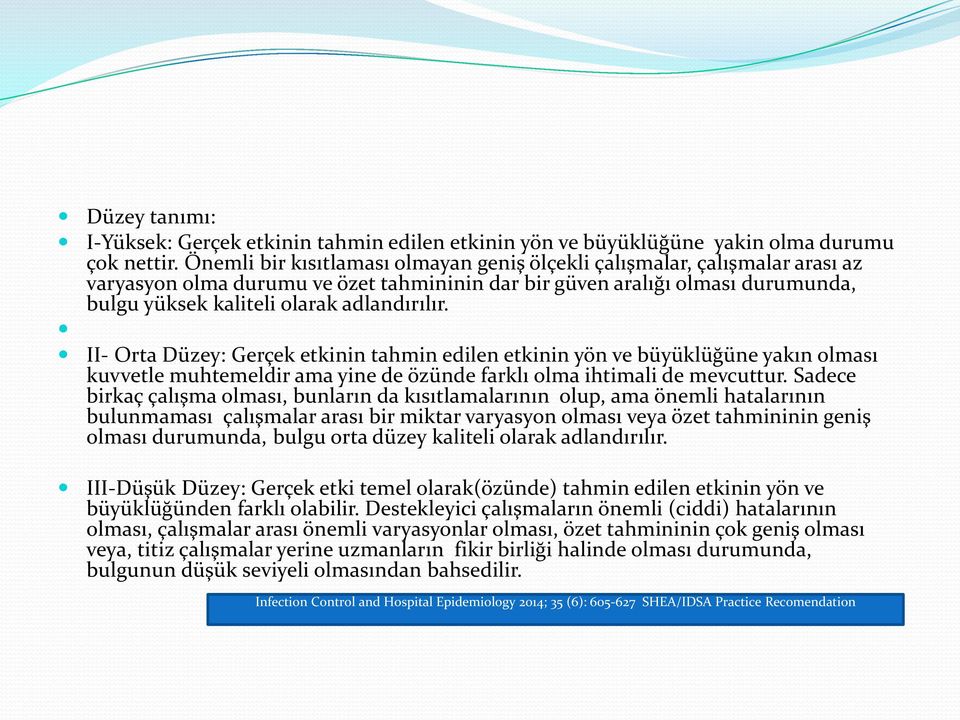 II- Orta Düzey: Gerçek etkinin tahmin edilen etkinin yön ve büyüklüğüne yakın olması kuvvetle muhtemeldir ama yine de özünde farklı olma ihtimali de mevcuttur.