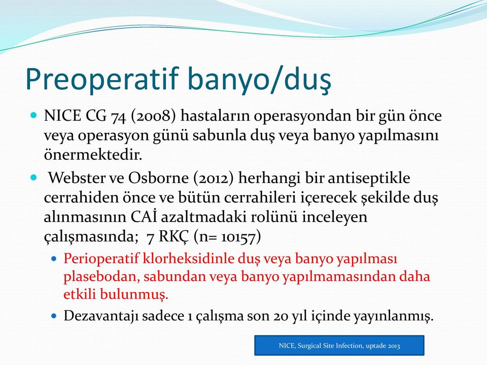 Webster ve Osborne (2012) herhangi bir antiseptikle cerrahiden önce ve bütün cerrahileri içerecek şekilde duş alınmasının CAİ