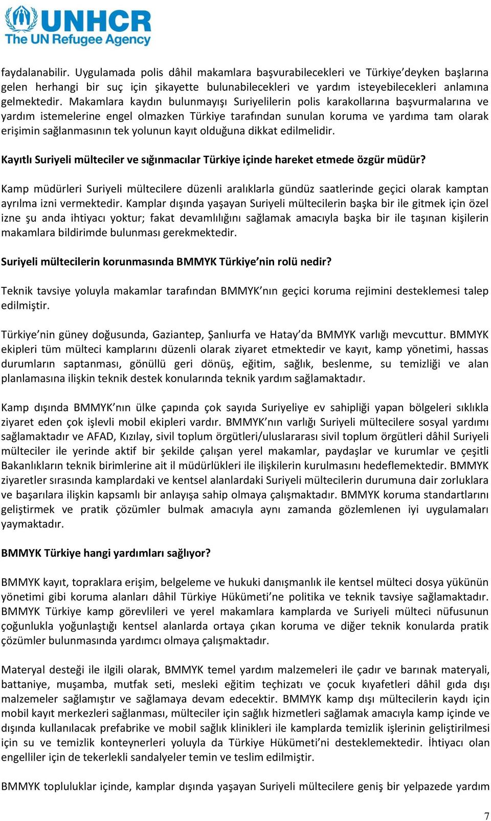 Makamlara kaydın bulunmayışı Suriyelilerin polis karakollarına başvurmalarına ve yardım istemelerine engel olmazken Türkiye tarafından sunulan koruma ve yardıma tam olarak erişimin sağlanmasının tek