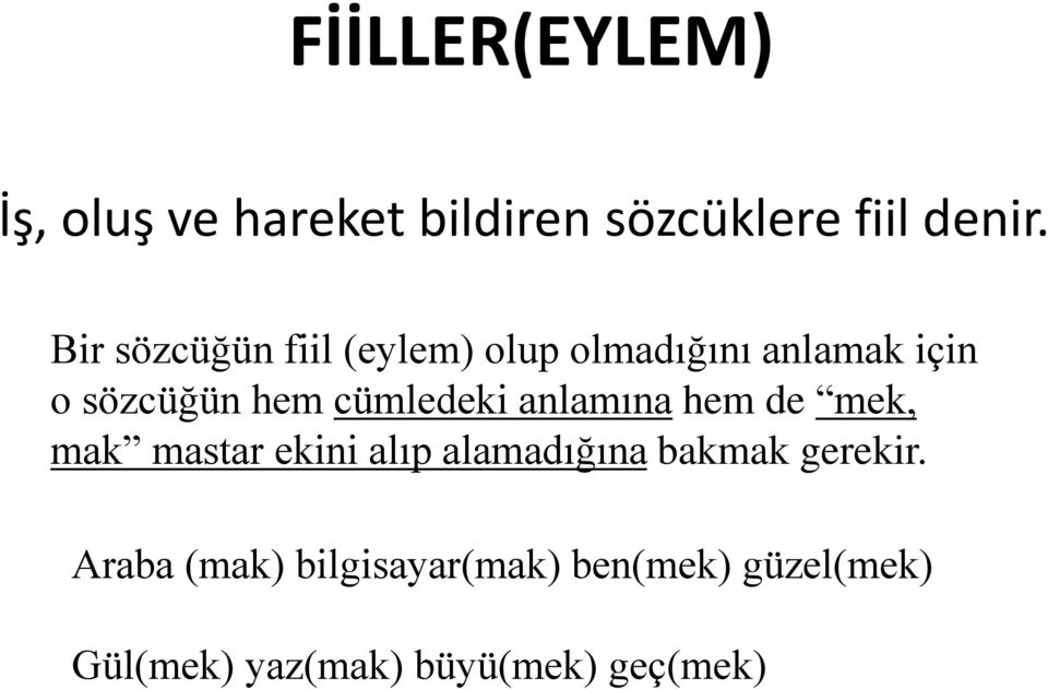 cümledeki anlamına hem de mek, mak mastar ekini alıp alamadığına bakmak