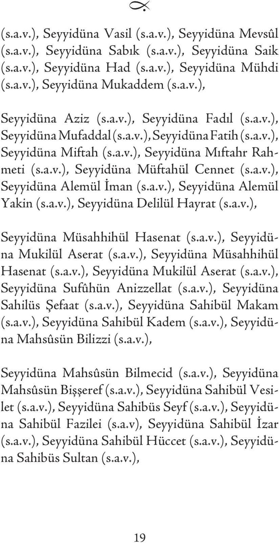 a.v.), Seyyidüna Alemül Yakin (s.a.v.), Seyyidüna Delilül Hayrat (s.a.v.), Seyyidüna Müsahhihül Hasenat (s.a.v.), Seyyidüna Mukilül Aserat (s.a.v.), Seyyidüna Müsahhihül Hasenat (s.a.v.), Seyyidüna Mukilül Aserat (s.a.v.), Seyyidüna Sufûhün Anizzellat (s.