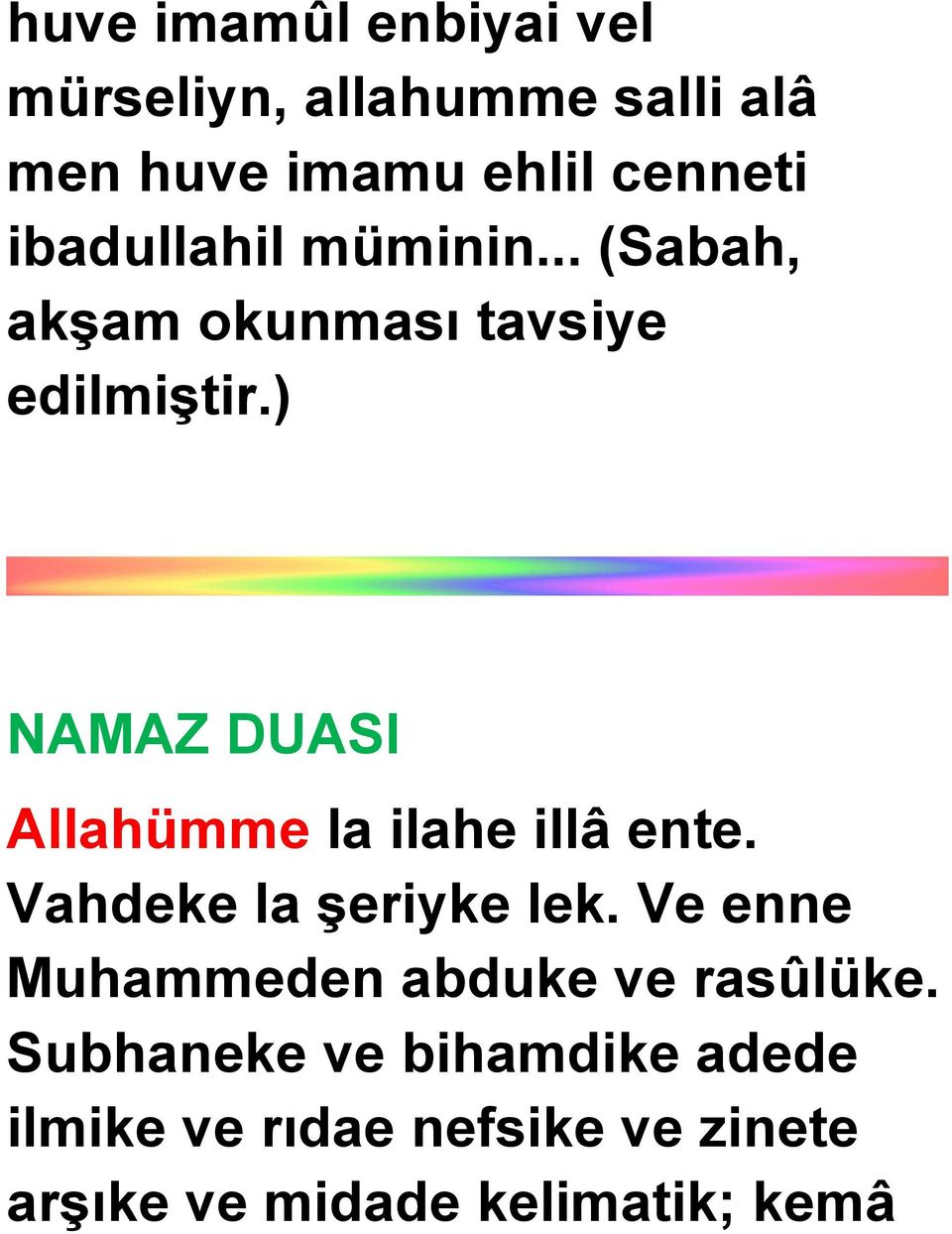 ) NAMAZ DUASI Allahümme la ilahe illâ ente. Vahdeke la şeriyke lek.