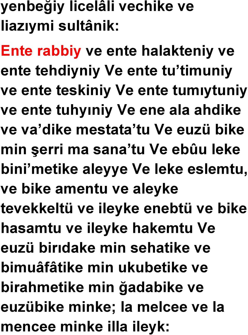 bini metike aleyye Ve leke eslemtu, ve bike amentu ve aleyke tevekkeltü ve ileyke enebtü ve bike hasamtu ve ileyke hakemtu Ve euzü