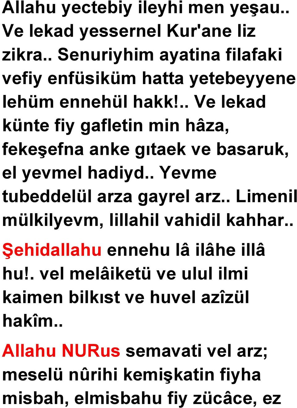 .. Ve lekad künte fiy gafletin min hâza, fekeşefna anke gıtaek ve basaruk, el yevmel hadiyd.. Yevme tubeddelül arza gayrel arz.