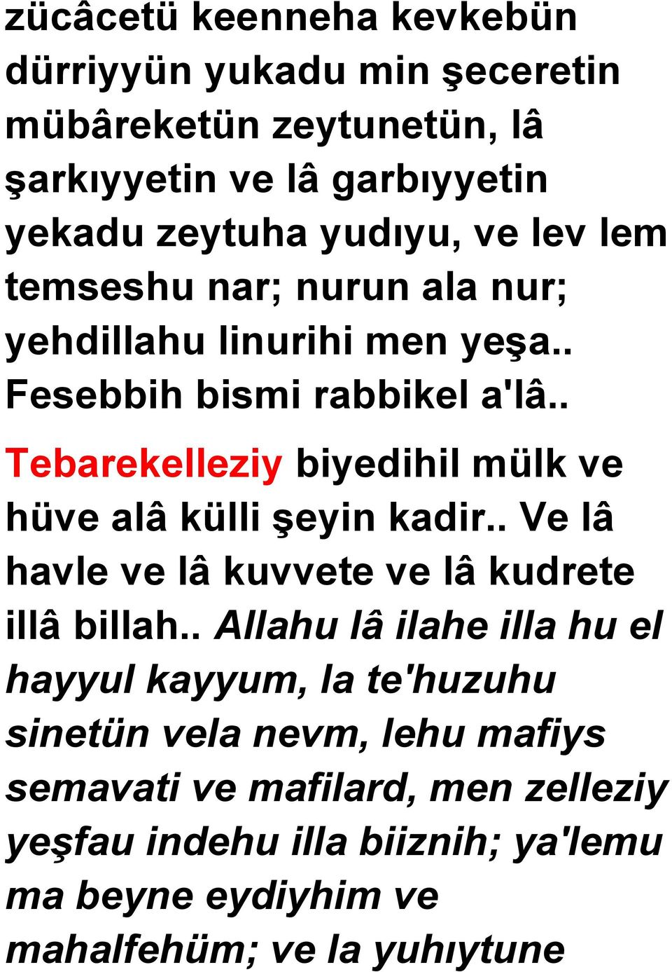 . Tebarekelleziy biyedihil mülk ve hüve alâ külli şeyin kadir.. Ve lâ havle ve lâ kuvvete ve lâ kudrete illâ billah.