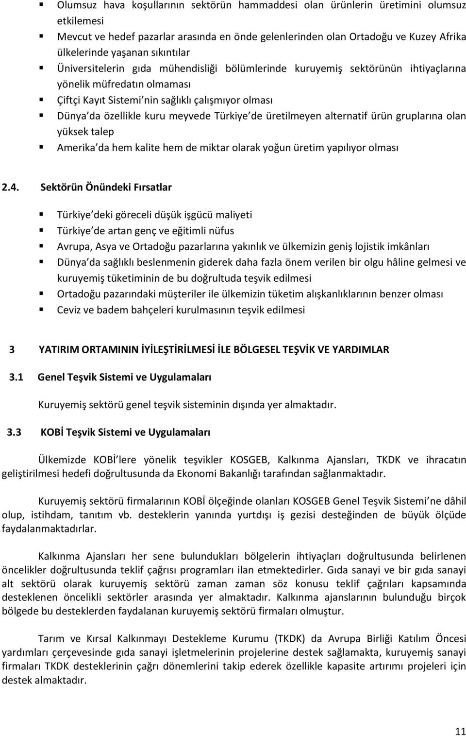 meyvede Türkiye de üretilmeyen alternatif ürün gruplarına olan yüksek talep Amerika da hem kalite hem de miktar olarak yoğun üretim yapılıyor olması 2.4.