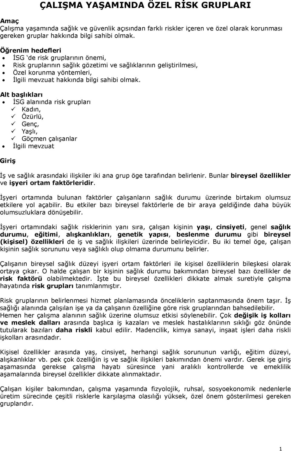 Alt başlıkları İSG alanında risk grupları Kadın, Özürlü, Genç, Yaşlı, Göçmen çalışanlar İlgili mevzuat Giriş İş ve sağlık arasındaki ilişkiler iki ana grup öge tarafından belirlenir.